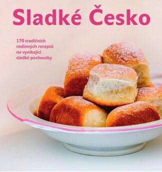Sladké Česko - 170 tradičních rodinných receptů na vynikající sladké pochoutky