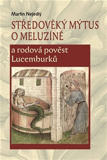 Středověký mýtus o Meluzíně a rodová pověst Lucemburků - Obrázek 2