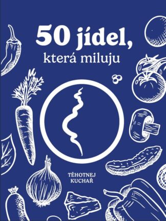 Těhotnej kuchař - 50 jídel, která miluju