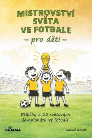 Mistrovství světa ve fotbale pro děti - Příběhy z 22 světových šampionátů ve fotbale