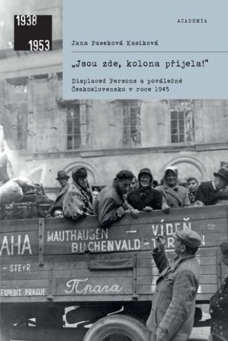 „Jsou zde, kolona přijela! - Displaced Persons a poválečné Československo v roce 1945
