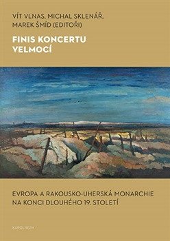 Finis koncertu velmocí - Evropa a Rakousko-uherská monarchie na konci dlouhého 19. století