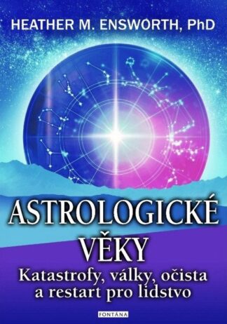Astrologické věky - Katastrofy, války, očista a restart pro lidstvo
