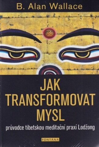 Jak transformovat mysl - Průvodce tibetskou meditační praxí Lodžong