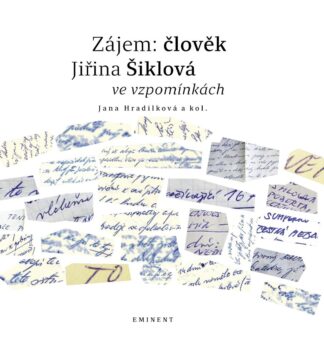 Zájem: člověk - Jiřina Šiklová ve vzpomínkách