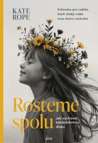 Rosteme spolu - Jak vychovat sebevědomou dívku