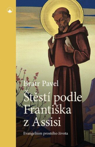 Štěstí podle Františka z Assisi - Evangelium prostého života