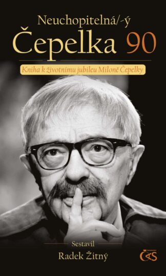 Neuchopitelná/-ý Čepelka 90 - Kniha k životnímu jubileu Miloně Čepelky