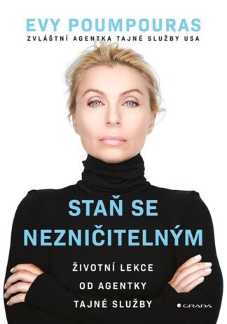 Staň se nezničitelným - Životní lekce od agentky tajné služby