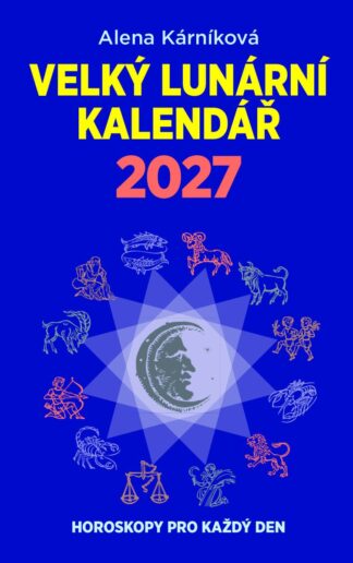 Velký lunární kalendář 2027 aneb Horoskopy pro každý den