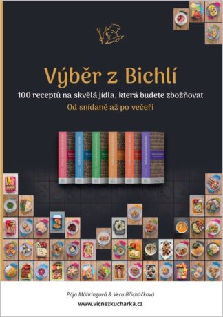 Výběr z Bichlí - 100 receptů na skvělá jídla, která budete zbožňovat