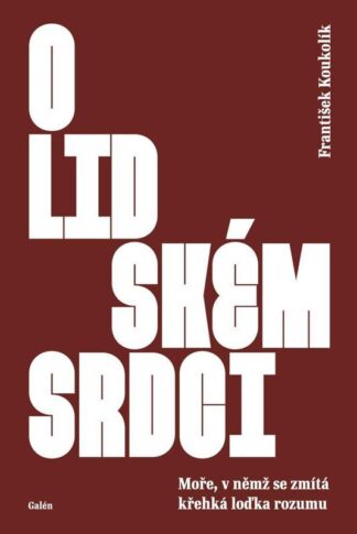 O lidském srdci - Moře, v němž se zmítá křehká loďka rozumu