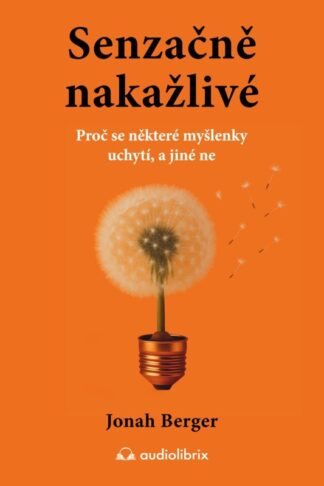 Senzačně nakažlivé - Proč se některé myšlenky uchytí, a jiné ne