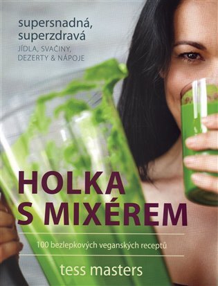 Holka s mixérem - 100 bezlepkových veganských extra jednoduchých, extra zdravých jídel, sv