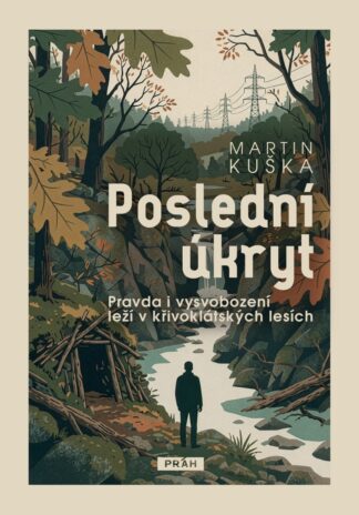 Poslední úkryt - Pravda i vysvobození leží v křivoklátských lesích