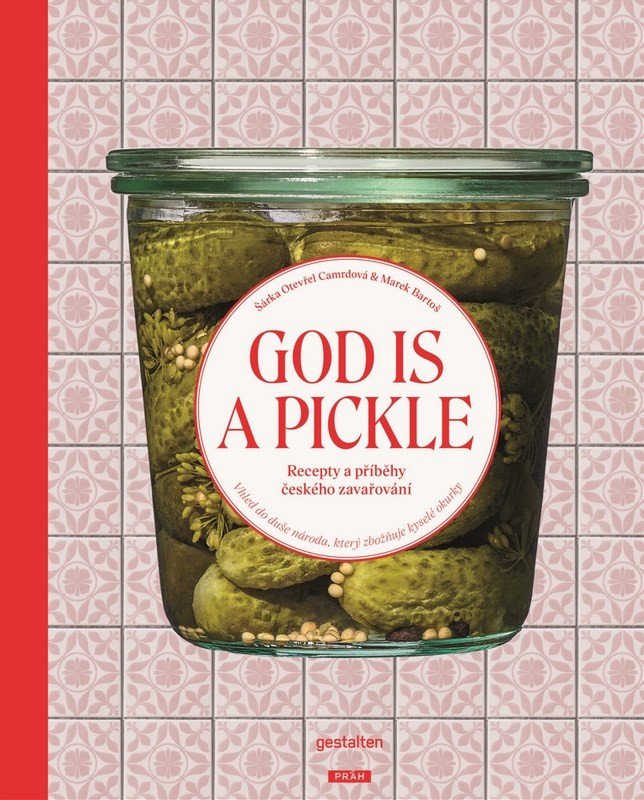 God Is a Pickle - Recepty a příběhy českého zavařování